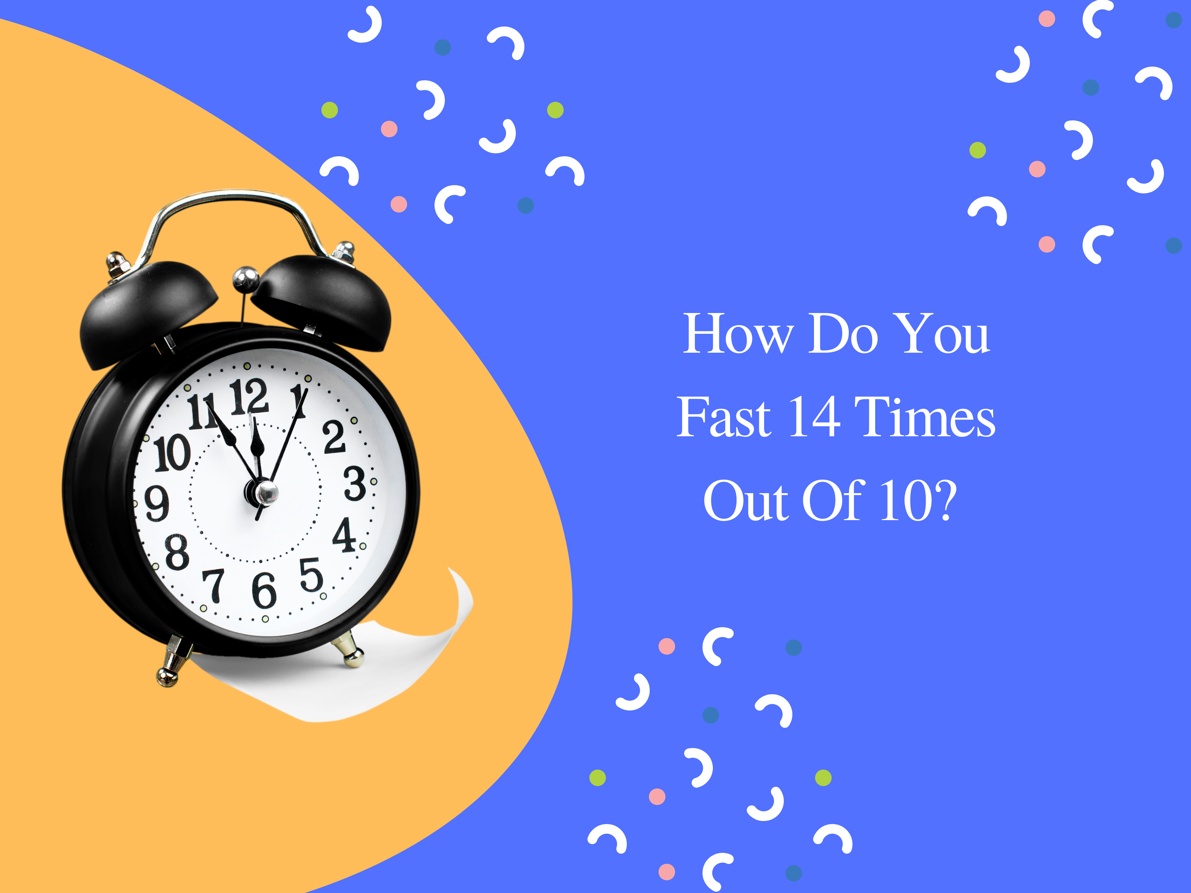 How Do You Fast 14 Times Out Of 10? 